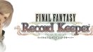 Final Fantasy Record Keeper สำหรับสมาร์ทโฟน เตรียมดาวน์โหลดได้เร็วๆนี้