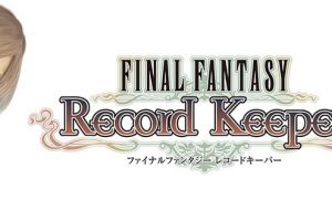 Final Fantasy Record Keeper สำหรับสมาร์ทโฟน เตรียมดาวน์โหลดได้เร็วๆนี้