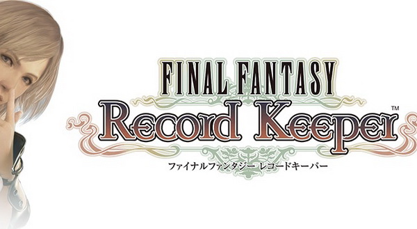 Final Fantasy Record Keeper สำหรับสมาร์ทโฟน เตรียมดาวน์โหลดได้เร็วๆนี้