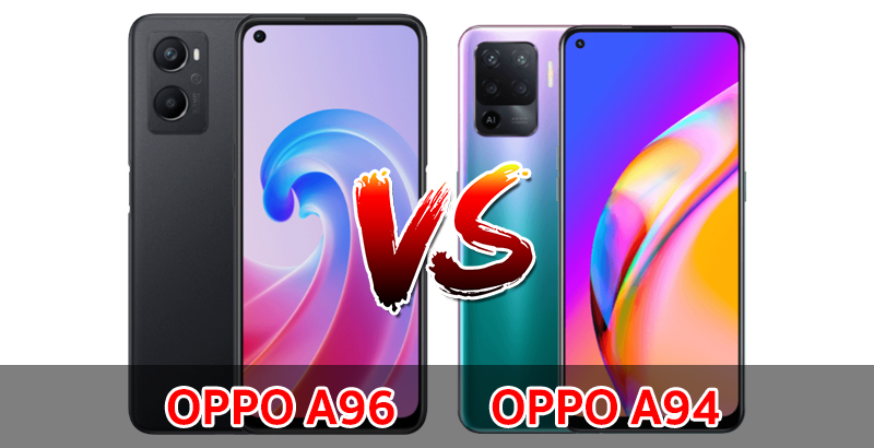 เปรียบเทียบ OPPO A96 VS OPPO A94 ปี 2022 รุ่นไหนดี รุ่นไหนคุ้มสุด ส่วนต่าง 500 บาท มาดูกันเลย!