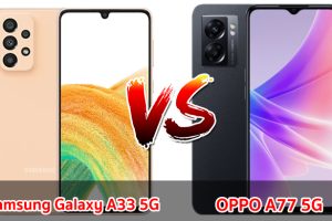 เปรียบเทียบ Samsung Galaxy A33 5G VS OPPO A77 5G ปี 2023 จอใหญ่ แบตเยอะ เลือกรุ่นไหนดี มาเช็กกันเลย!