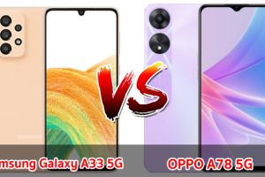 เปรียบเทียบ Samsung Galaxy A33 5G VS OPPO A78 5G ปี 2023 จอใหญ่ กล้องสวย แบตอึด ชาร์จไว เลือกรุ่นไหนดี มาดูกัน!