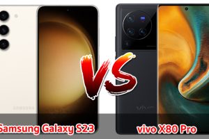 เปรียบเทียบ Samsung Galaxy S23 VS vivo X80 Pro ปี 2023 รุ่นไหนดี รุ่นไหนเด่นสุด มาเช็กกันเลย