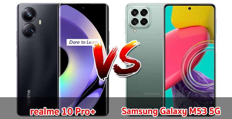 เปรียบเทียบ realme 10 Pro+ VS Samsung Galaxy M53 5G ปี 2023 เลือกรุ่นไหนดี รุ่นไหนคุ้มสุด มาดูกัน