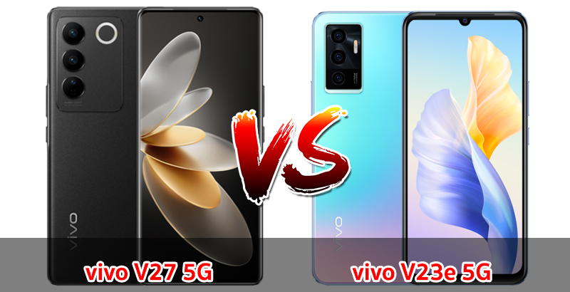 เปรียบเทียบ vivo V27 5G VS vivo V23e 5G ปี 2023 รุ่นต่างปี สเปกครบครัน เลือกรุ่นไหนดี มาดูกันเลย