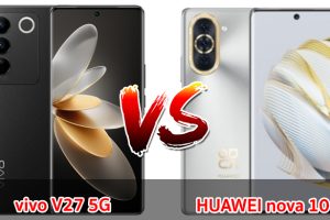 เปรียบเทียบ vivo V27 5G VS HUAWEI nova 10 ปี 2023 สเปกตอบโจทย์ รุ่นไหนเด่นสุด เลือกรุ่นไหนดี มาเช็กกันเลย