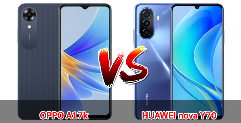 เปรียบเทียบ OPPO A17k VS HUAWEI nova Y70 ปี 2023 รุ่นไหนดี รุ่นไหนเด่น มาเช็กกันเลย