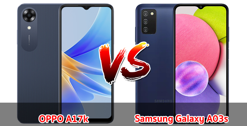 เปรียบเทียบ OPPO A17k VS Samsung Galaxy A03s ปี 2023 สเปกตอบโจทย์ ราคาไม่แพง รุ่นไหนเด่นสุด มาเช็กกันเลย