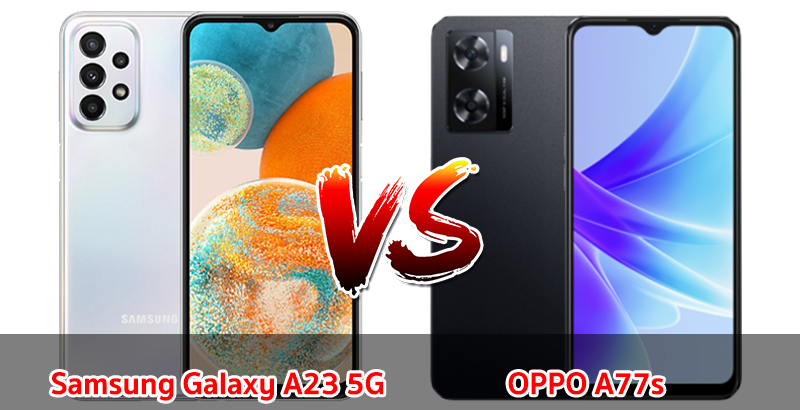 เปรียบเทียบ Samsung Galaxy A23 5G VS OPPO A77s ปี 2023 สเปกตอบโจทย์ รุ่นไหนดี รุ่นไหนเด่น มาดูกันเลย