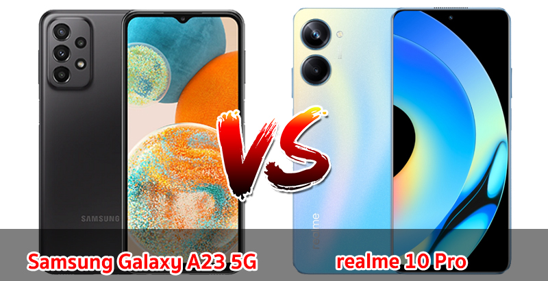 เปรียบเทียบ Samsung Galaxy A23 5G VS realme 10 Pro ปี 2023 รุ่นต่างค่าย สเปกคล้าย ราคาไม่แพง รุ่นไหนคุ้มสุด มาเช็กกันเลย