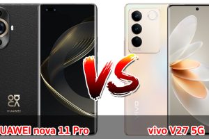 เปรียบเทียบ HUAWEI nova 11 Pro VS vivo V27 5G ปี 2023 สเปกตอบโจทย์ รุ่นไหนดี รุ่นไหนคุ้ม มาเช็กกันเลย